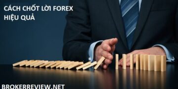 Cách Chốt Lời Hiệu Quả Nhất Trong Giao Dịch Forex